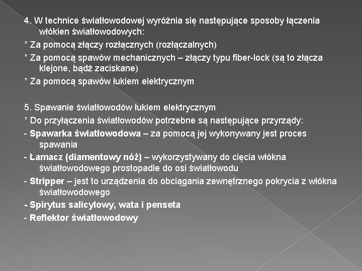 4. W technice światłowodowej wyróżnia się następujące sposoby łączenia włókien światłowodowych: * Za pomocą