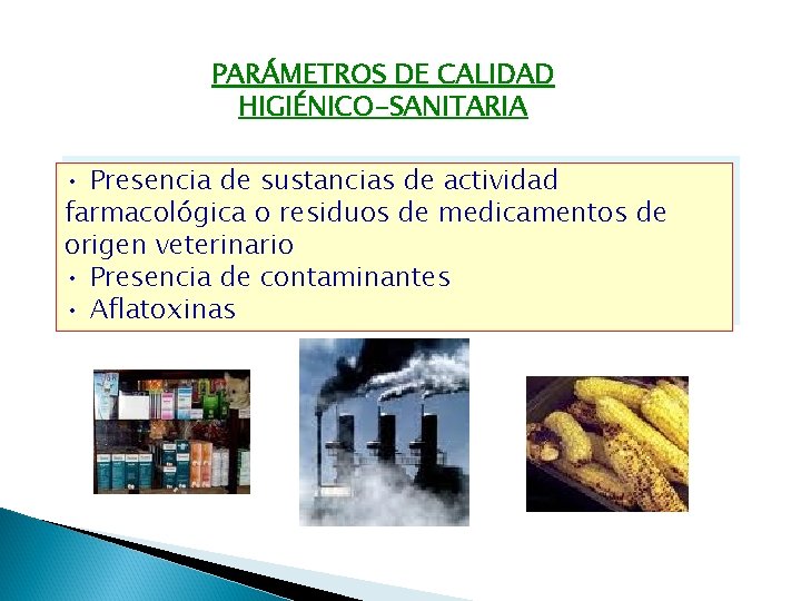 PARÁMETROS DE CALIDAD HIGIÉNICO-SANITARIA • Presencia de sustancias de actividad farmacológica o residuos de