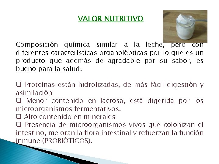 VALOR NUTRITIVO Composición química similar a la leche, pero con diferentes características organolépticas por