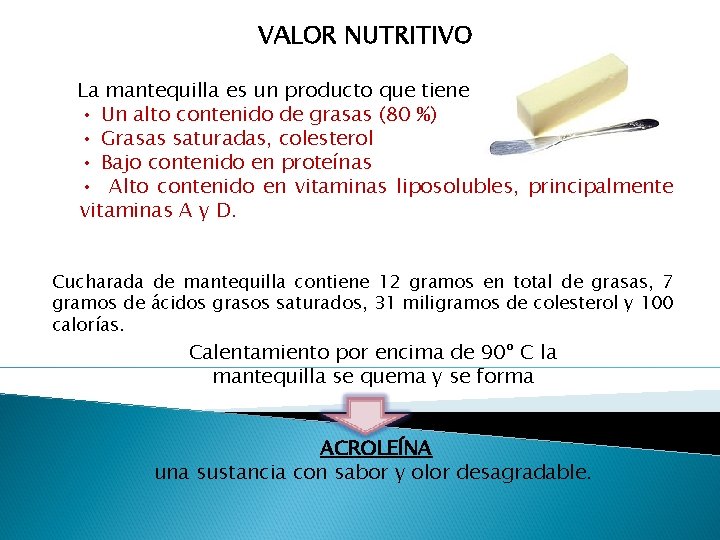 VALOR NUTRITIVO La mantequilla es un producto que tiene • Un alto contenido de