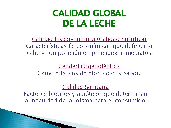 CALIDAD GLOBAL DE LA LECHE Calidad Fisico-química (Calidad nutritiva) Características fisico-químicas que definen la