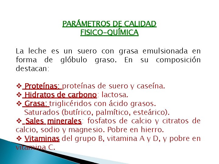 PARÁMETROS DE CALIDAD FISICO-QUÍMICA La leche es un suero con grasa emulsionada en forma