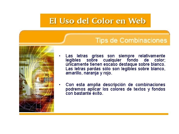  • Las letras grises son siempre relativamente legibles sobre cualquier fondo de color;