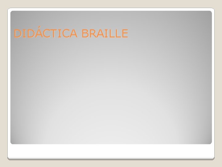 DIDÁCTICA BRAILLE 