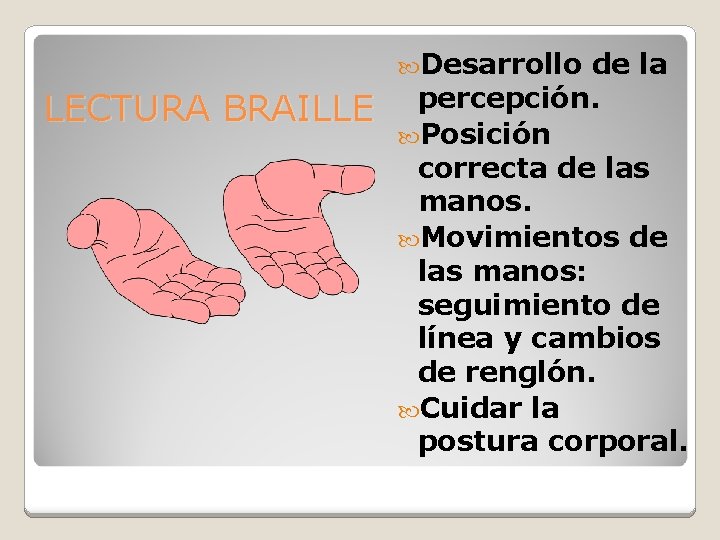  Desarrollo LECTURA BRAILLE de la percepción. Posición correcta de las manos. Movimientos de