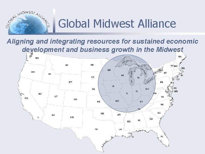 Global Midwest Alliance Aligning and integrating resources for sustained economic development and business growth