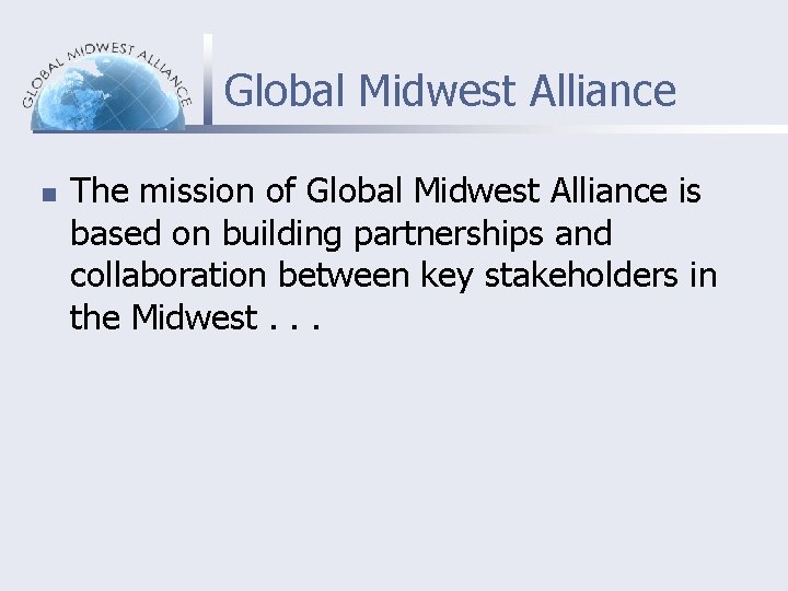 Global Midwest Alliance n The mission of Global Midwest Alliance is based on building