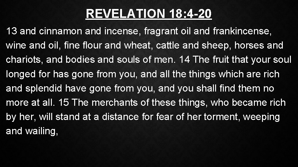 REVELATION 18: 4 -20 13 and cinnamon and incense, fragrant oil and frankincense, wine