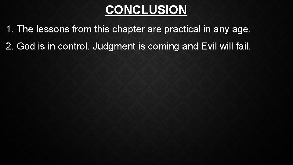 CONCLUSION 1. The lessons from this chapter are practical in any age. 2. God