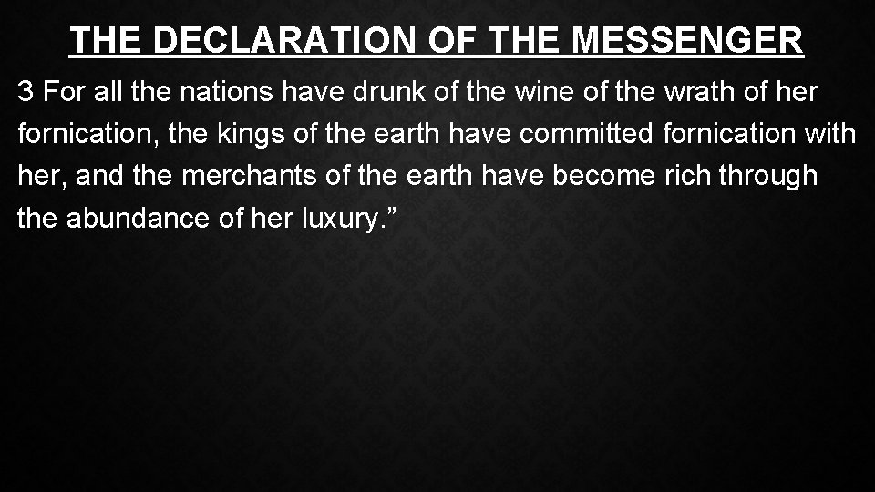 THE DECLARATION OF THE MESSENGER 3 For all the nations have drunk of the