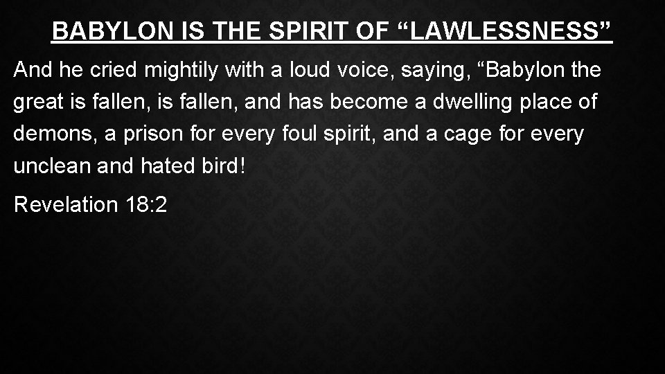 BABYLON IS THE SPIRIT OF “LAWLESSNESS” And he cried mightily with a loud voice,