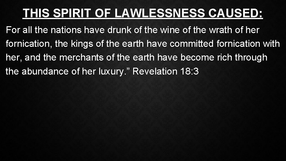 THIS SPIRIT OF LAWLESSNESS CAUSED: For all the nations have drunk of the wine
