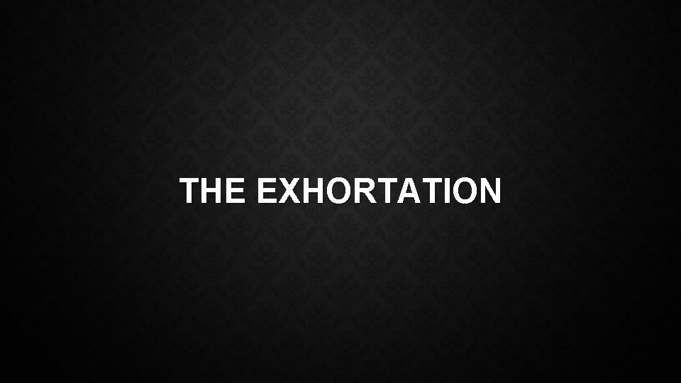 THE EXHORTATION 