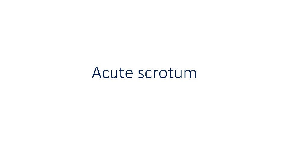 Acute scrotum 