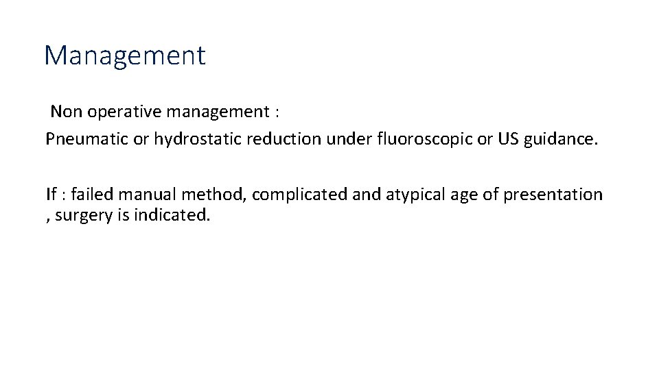Management Non operative management : Pneumatic or hydrostatic reduction under fluoroscopic or US guidance.