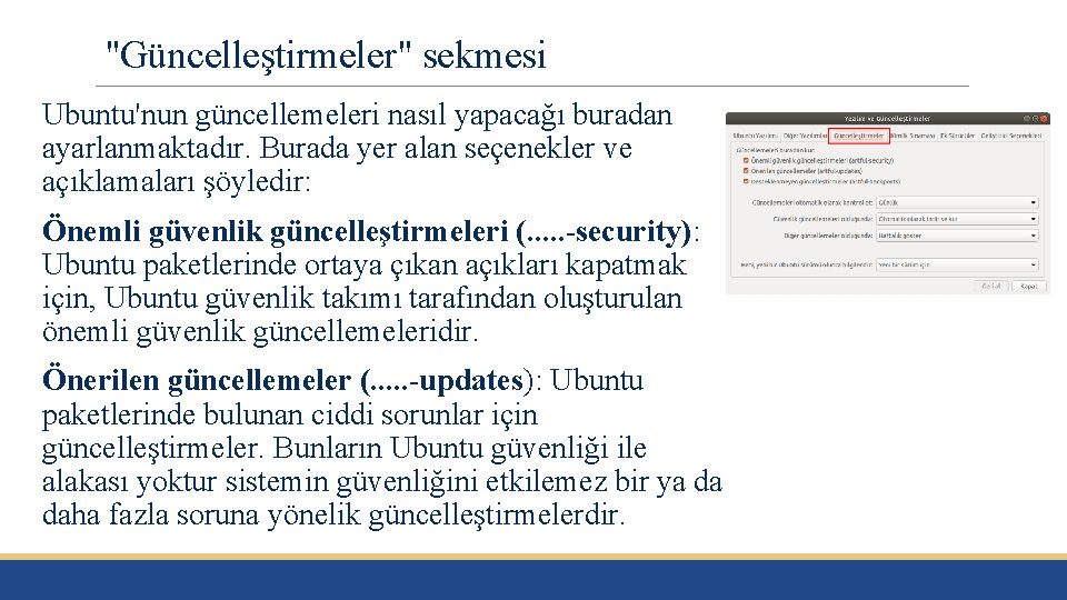 "Güncelleştirmeler" sekmesi Ubuntu'nun güncellemeleri nasıl yapacağı buradan ayarlanmaktadır. Burada yer alan seçenekler ve açıklamaları