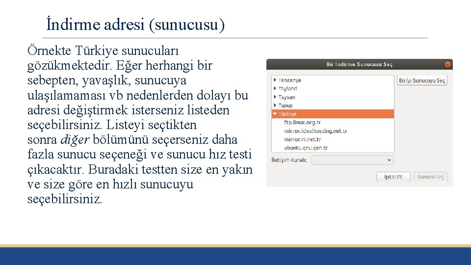 İndirme adresi (sunucusu) Örnekte Türkiye sunucuları gözükmektedir. Eğer herhangi bir sebepten, yavaşlık, sunucuya ulaşılamaması