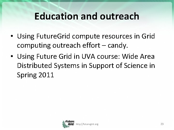 Education and outreach • Using Future. Grid compute resources in Grid computing outreach effort