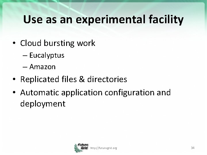 Use as an experimental facility • Cloud bursting work – Eucalyptus – Amazon •