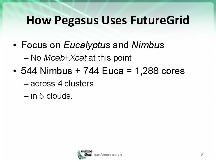 How Pegasus Uses Future. Grid • Focus on Eucalyptus and Nimbus – No Moab+Xcat