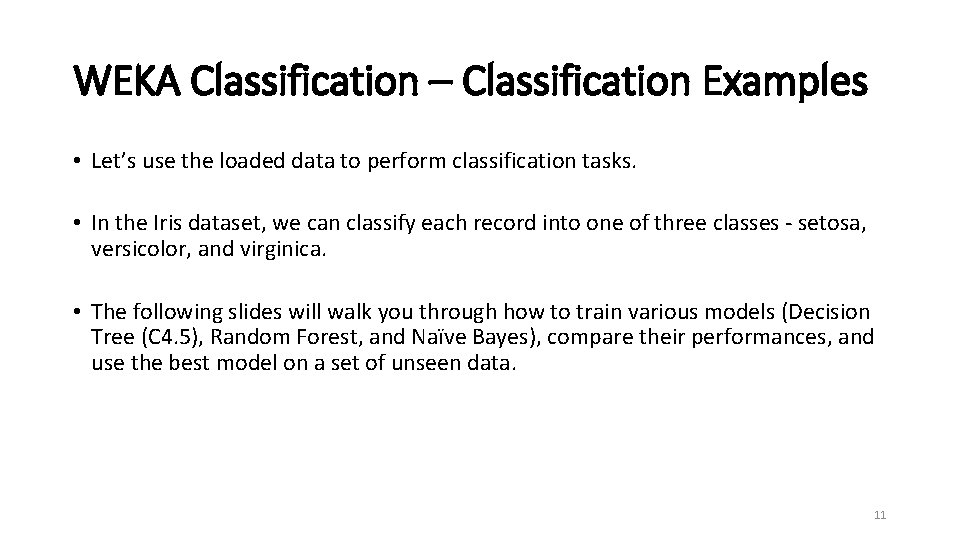 WEKA Classification – Classification Examples • Let’s use the loaded data to perform classification