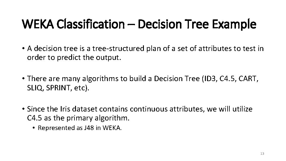 WEKA Classification – Decision Tree Example • A decision tree is a tree-structured plan