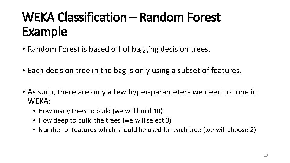 WEKA Classification – Random Forest Example • Random Forest is based off of bagging