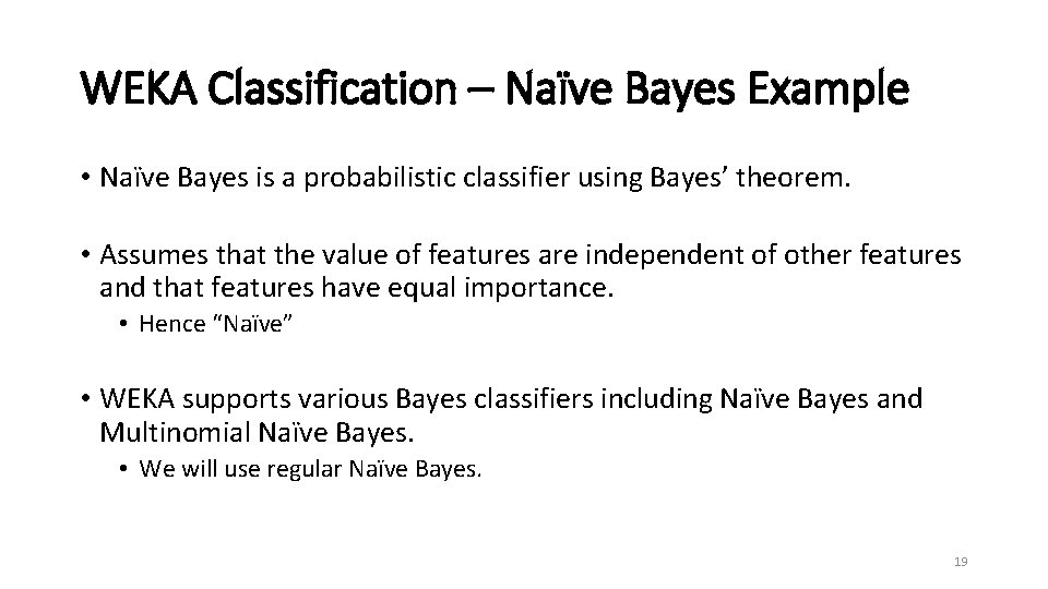 WEKA Classification – Naïve Bayes Example • Naïve Bayes is a probabilistic classifier using