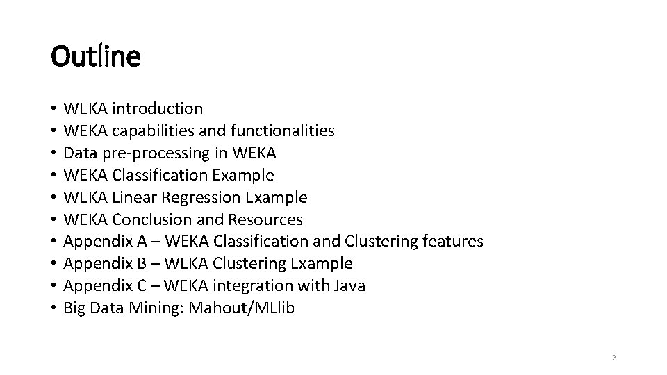 Outline • • • WEKA introduction WEKA capabilities and functionalities Data pre-processing in WEKA