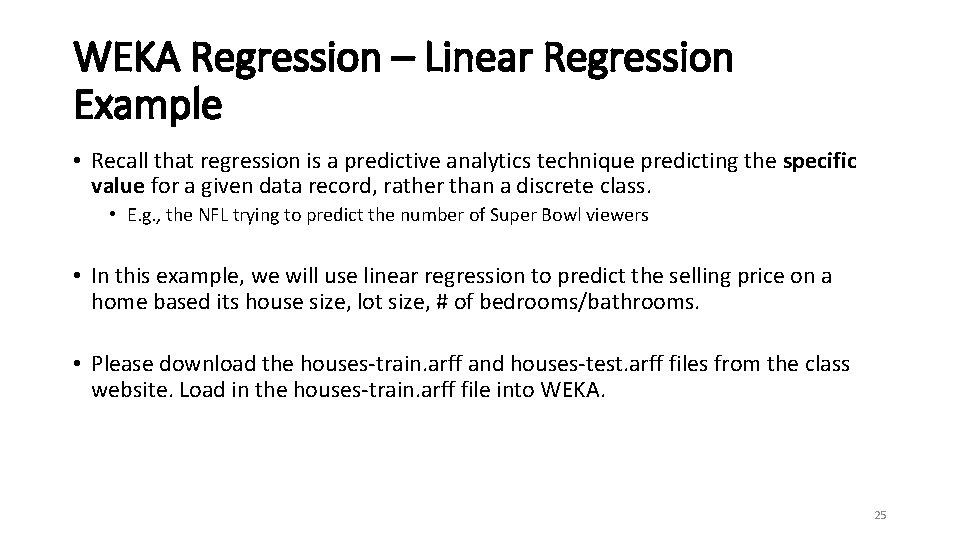WEKA Regression – Linear Regression Example • Recall that regression is a predictive analytics