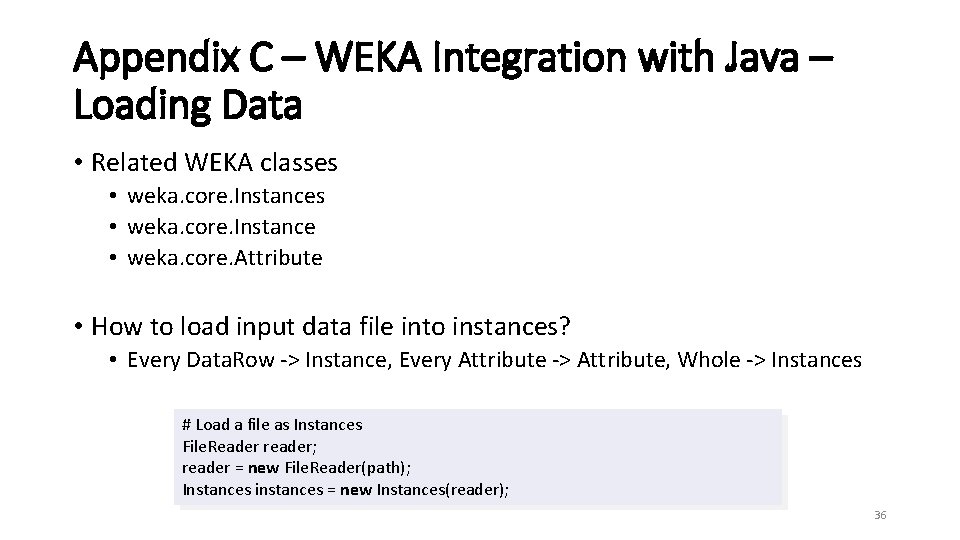 Appendix C – WEKA Integration with Java – Loading Data • Related WEKA classes