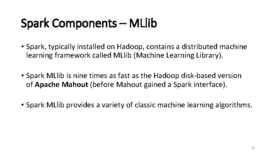 Spark Components – MLlib • Spark, typically installed on Hadoop, contains a distributed machine