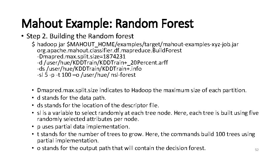 Mahout Example: Random Forest • Step 2. Building the Random forest $ hadoop jar