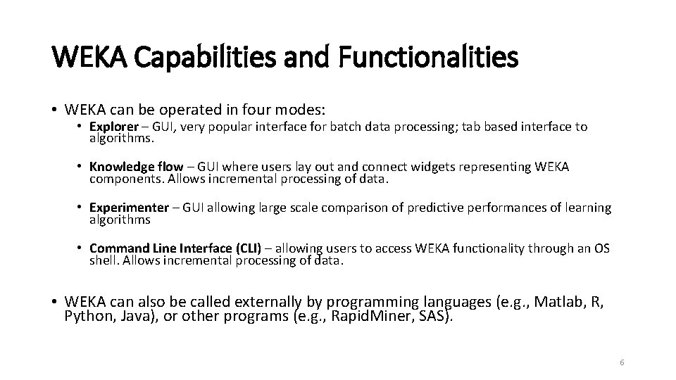 WEKA Capabilities and Functionalities • WEKA can be operated in four modes: • Explorer