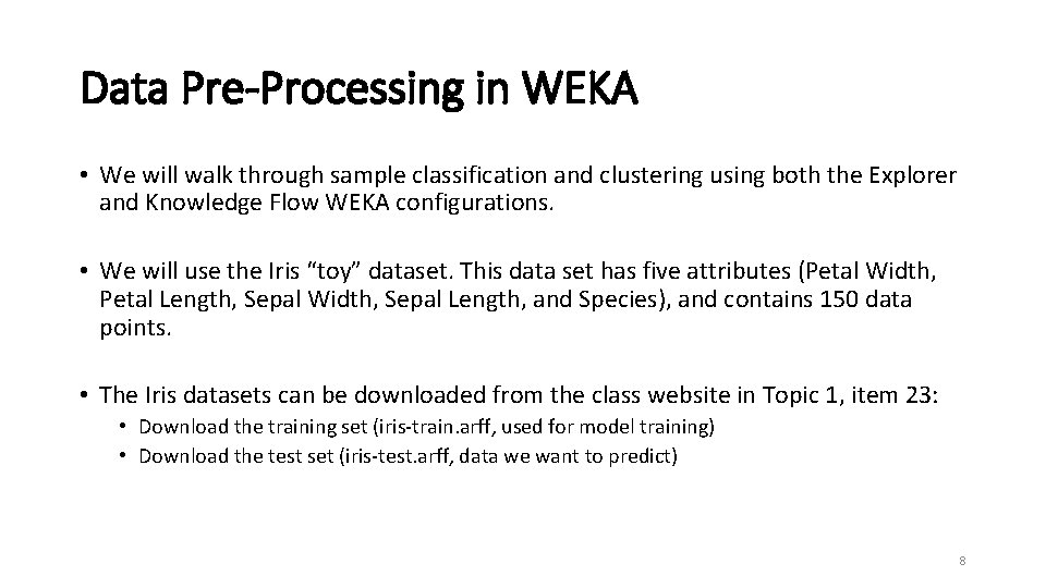 Data Pre-Processing in WEKA • We will walk through sample classification and clustering using