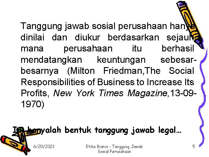 Tanggung jawab sosial perusahaan hanya dinilai dan diukur berdasarkan sejauh mana perusahaan itu berhasil Tanggung jawab sosial perusahaan hanya dinilai dan diukur berdasarkan sejauh mana perusahaan itu berhasil
