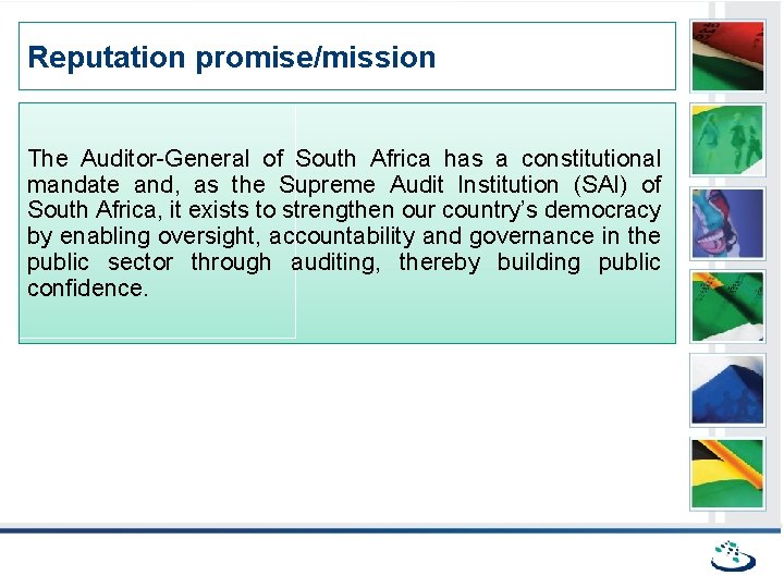 Reputation promise/mission The Auditor-General of South Africa has a constitutional mandate and, as the