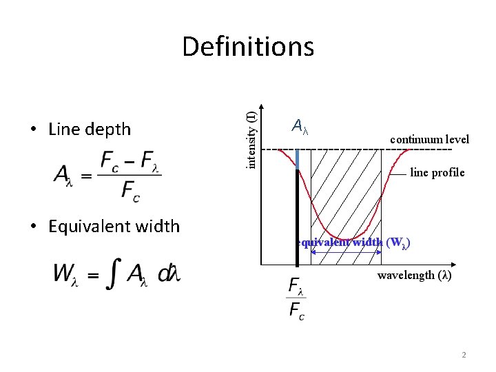 Definitions • Line depth Aλ • Equivalent width 2 