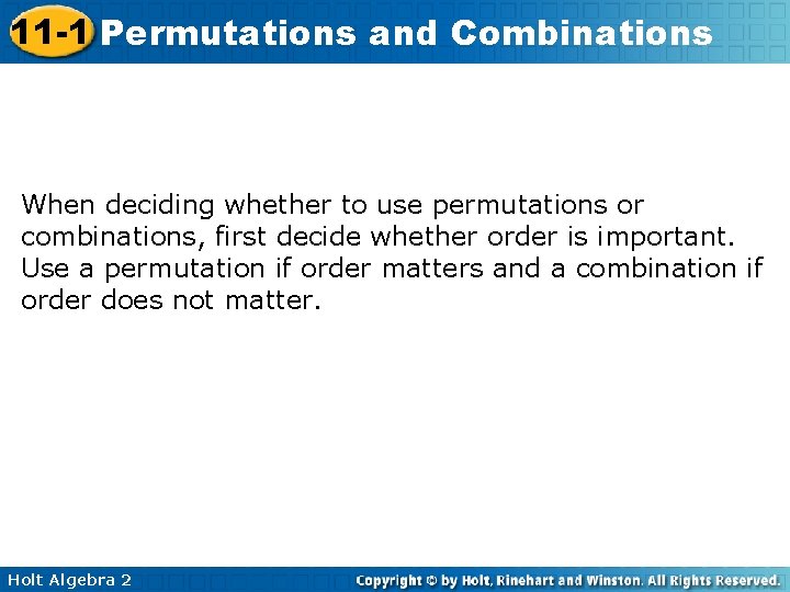 11 -1 Permutations and Combinations When deciding whether to use permutations or combinations, first