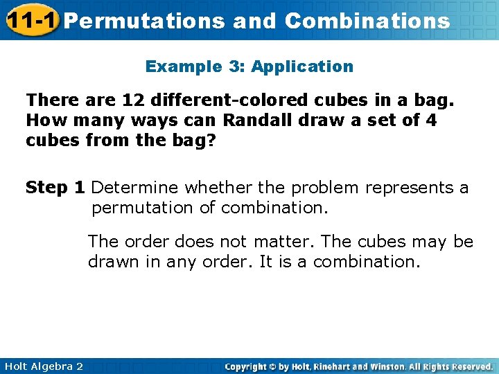 11 -1 Permutations and Combinations Example 3: Application There are 12 different-colored cubes in