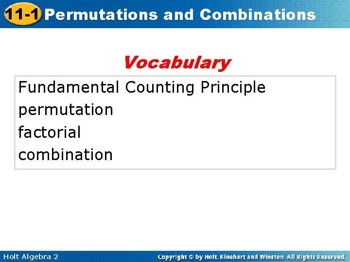 11 -1 Permutations and Combinations Vocabulary Fundamental Counting Principle permutation factorial combination Holt Algebra