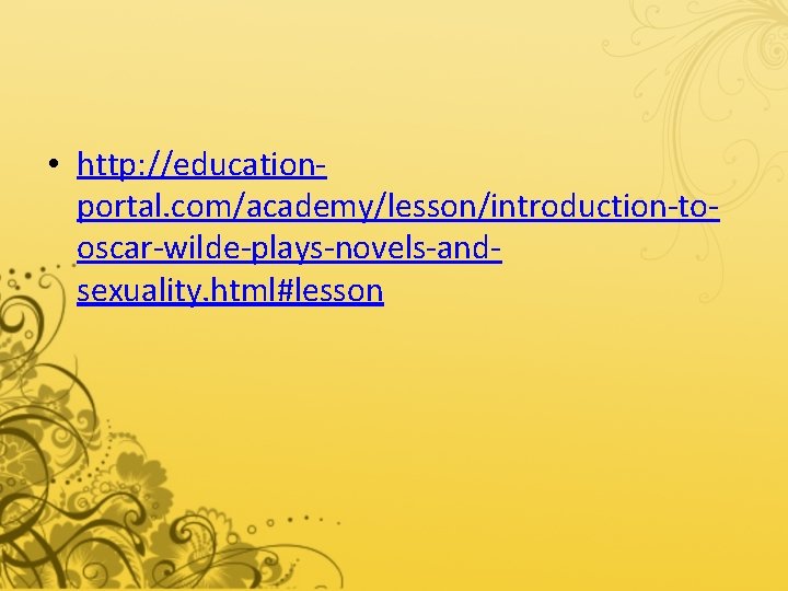  • http: //educationportal. com/academy/lesson/introduction-tooscar-wilde-plays-novels-andsexuality. html#lesson 