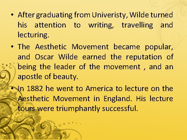  • After graduating from Univeristy, Wilde turned his attention to writing, travelling and