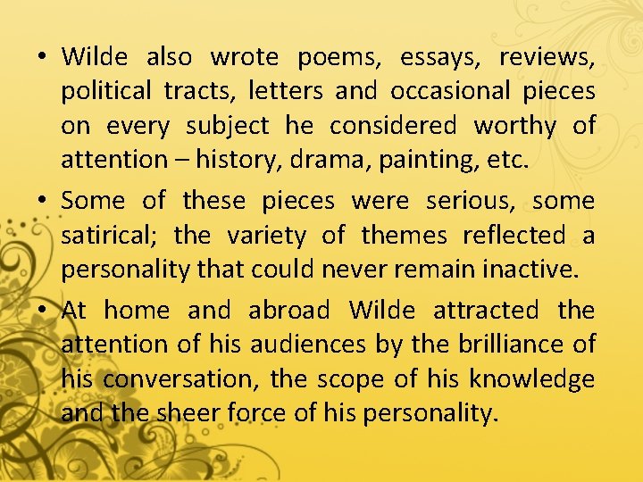  • Wilde also wrote poems, essays, reviews, political tracts, letters and occasional pieces
