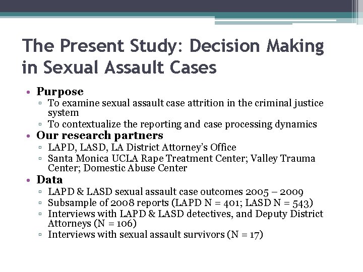 The Present Study: Decision Making in Sexual Assault Cases • Purpose ▫ To examine