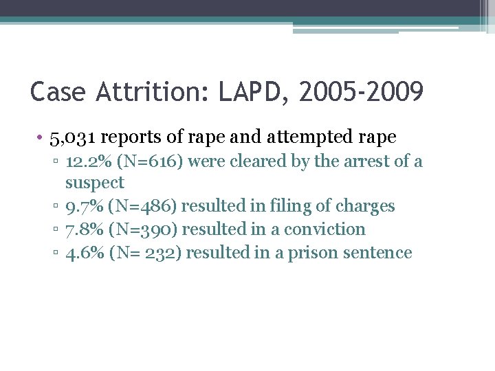 Case Attrition: LAPD, 2005 -2009 • 5, 031 reports of rape and attempted rape