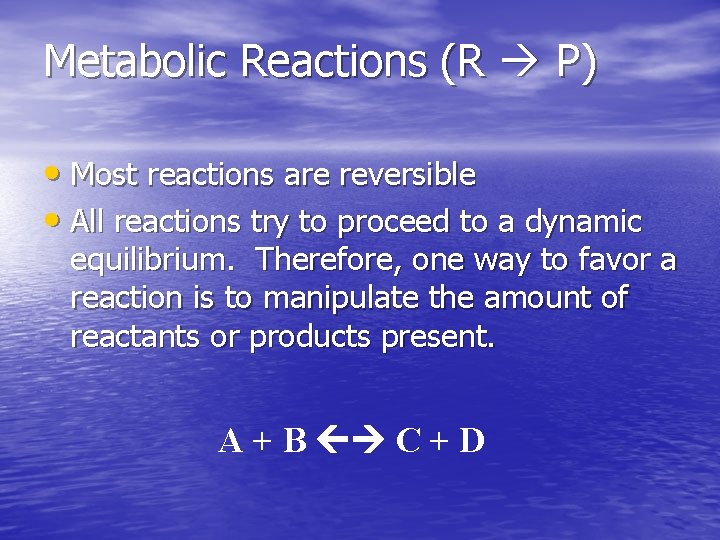 Metabolic Reactions (R P) • Most reactions are reversible • All reactions try to
