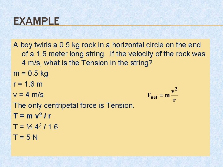 EXAMPLE A boy twirls a 0. 5 kg rock in a horizontal circle on
