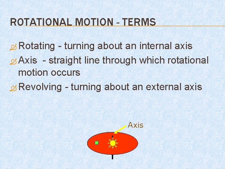 ROTATIONAL MOTION - TERMS Rotating - turning about an internal axis Axis - straight