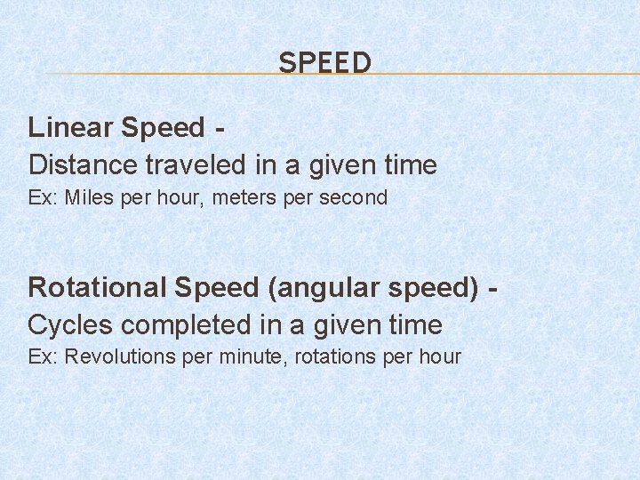 SPEED Linear Speed Distance traveled in a given time Ex: Miles per hour, meters